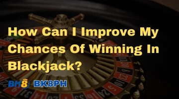 How Can I Improve My Chances Of Winning In Blackjack