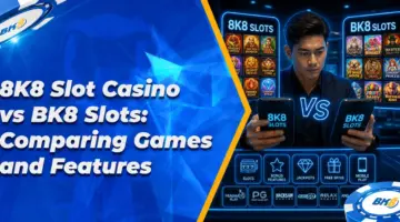 8K8 Slot Casino vs BK8 Slots: Comparing Games and Features