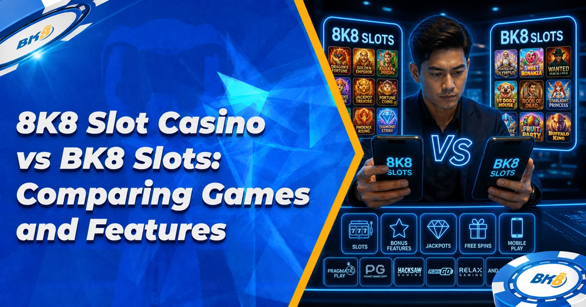 8K8 Slot Casino vs BK8 Slots: Comparing Games and Features