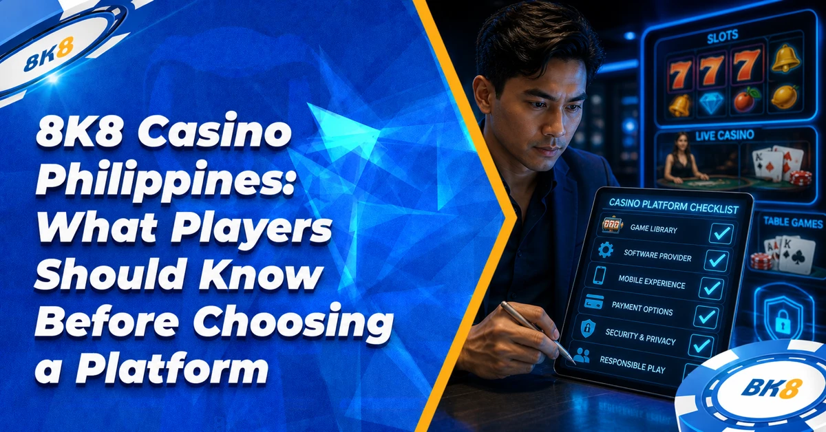 8K8 Casino Philippines: What Players Should Know Before Choosing a Platform