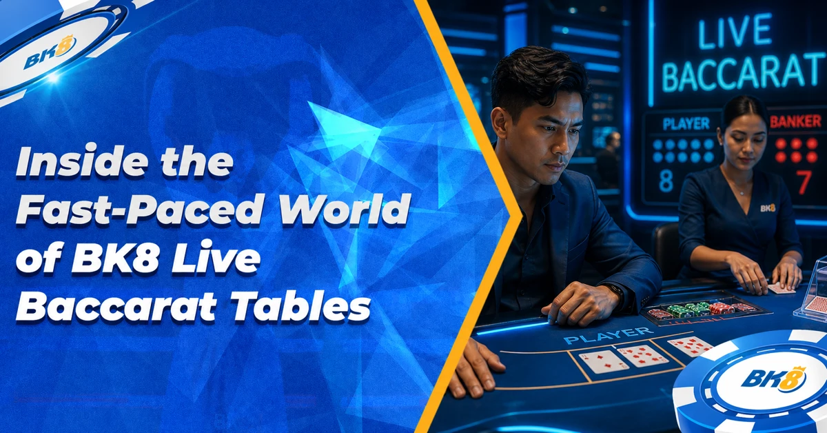 Inside the Fast-Paced World of BK8 Live Baccarat Tables