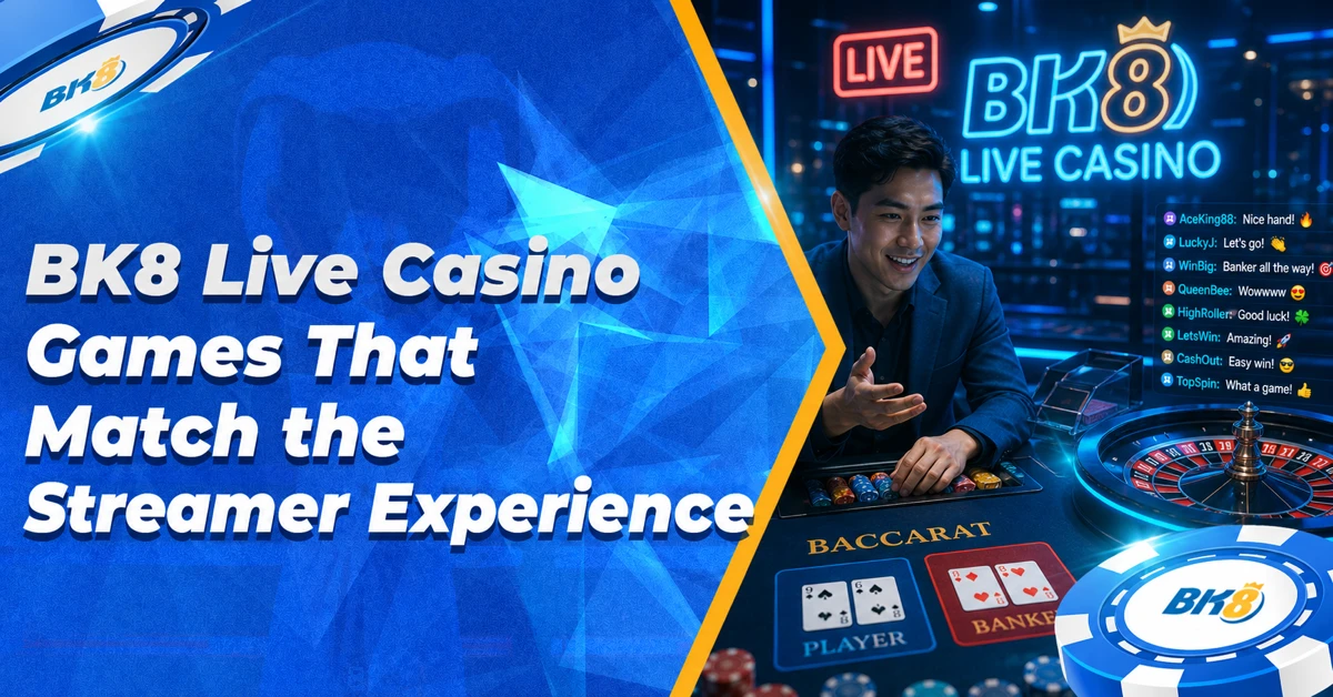 BK8 Live Casino Games That Match the Streamer Experience